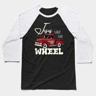 Jesus Take The Wheel Baseball T-Shirt